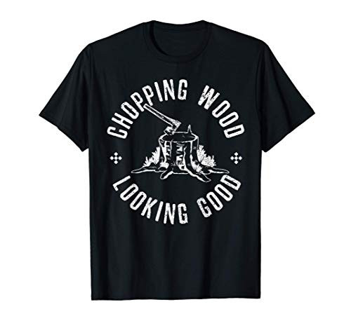 Mens Funny Lumberjack Chopping Wood Looking Good Logger Gift T-Shirt