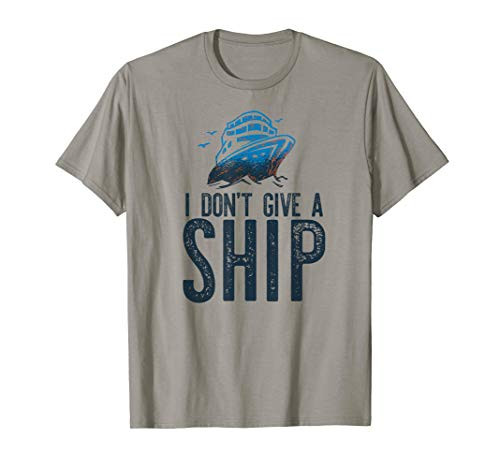 I DONT GIVE A SHIP Funny Cruise Boat Cruising Vacation Meme T-Shirt