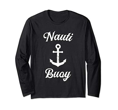 Funny Sailing T Shirt - Nauti Buoy Nautical Sailor Boat Tee Long Sleeve T-Shirt