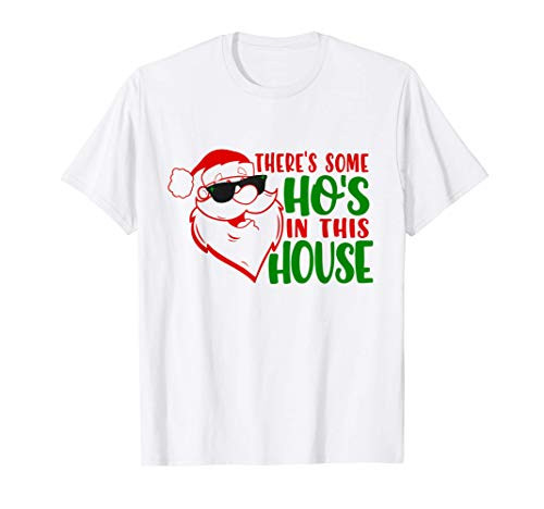 Theres Some Hos In this House Funny Santa Claus Christmas T-Shirt Theres Some Hos In this House Funny Santa Claus Christmas T-Shirt