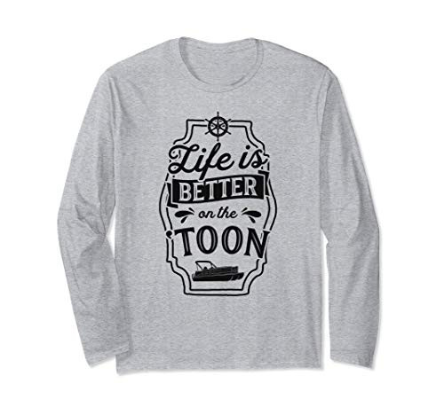 Life Is Better On The Toon Pontoon Funny Boat Captain Gift Long Sleeve T-Shirt