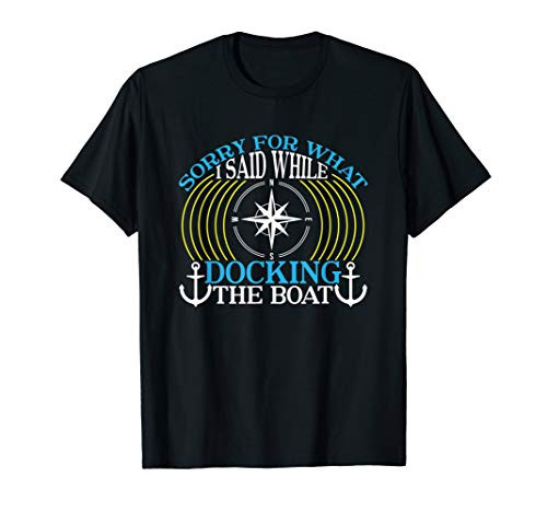 Cool Sorry For What I Said While Docking The Boat Funny Tee T-Shirt