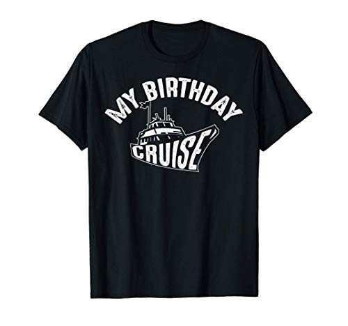 My Birthday Cruise - Cute Boat Cruising Funny Summer Gift T-Shirt