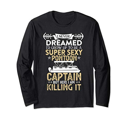 Super Sexy Pontoon Captain Ever Funny Boat Lover gift Long Sleeve T-Shirt