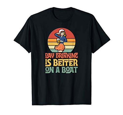 Day Drinking Is Better On A Boat Sailor Woman Beer Gift T-Shirt