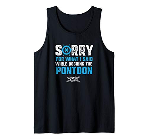 Funny Boat Sorry for what I said while docking the pontoon Tank Top
