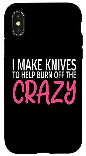 iPhone X-XS I Make Knives to Burn Off The Crazy - Funny Knife Maker Case