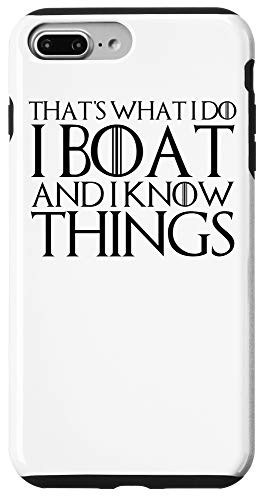 iPhone 7 Plus-8 Plus THATS WHAT I DO I BOAT AND I KNOW THINGS Case