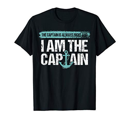 The Captain Is Always Right And I Am The Captain Boat Funny T-Shirt