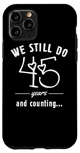 iPhone 11 Pro 45th Years Wedding Anniversary Funny Saying We Still Do Gift Case