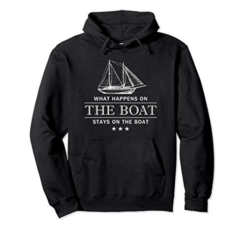What happens on the boat stays on the boat  Boating Pullover Hoodie