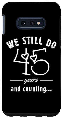 Galaxy S10e 45th Years Wedding Anniversary Funny Saying We Still Do Gift Case