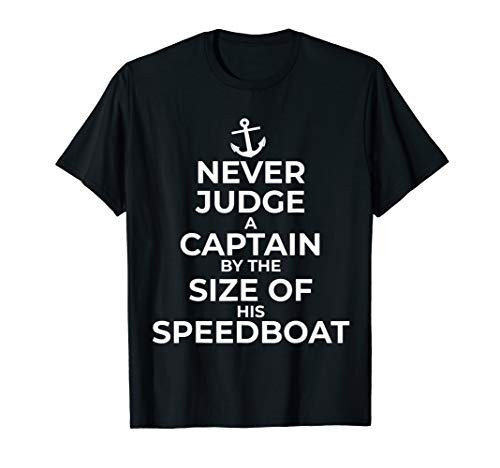 Never Judge A Captain Size Of His Speedboat Boat Owner Joke T-Shirt