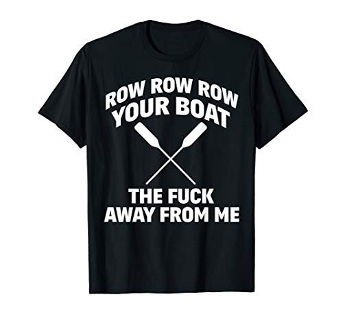 Row Your Boat Funny Sarcasm Quote T-Shirt