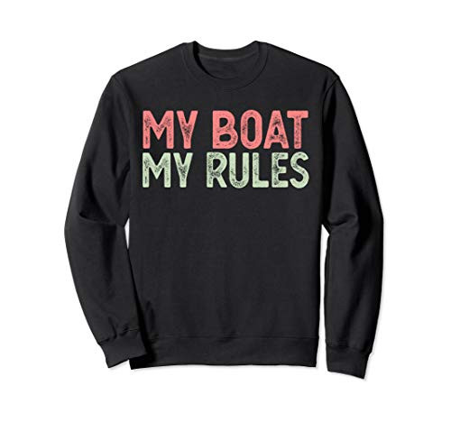 My Boat My Rules Funny Best Captain Ever Gift for Men Women Sweatshirt