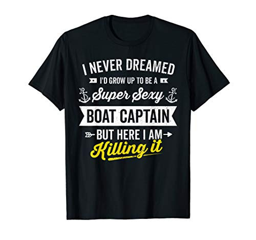 Super Sexy Boat Captain Sailor Boating Owner Boat Lover Gift T-Shirt
