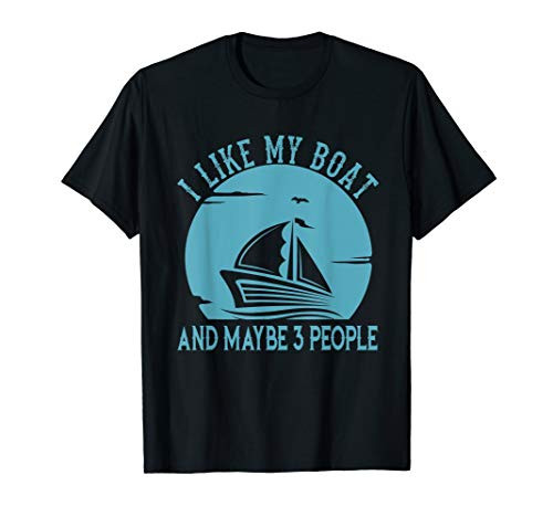 I Like My Boat and Maybe 3 People Funny Wind Boat Gift T-Shirt
