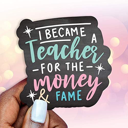 I Became a Teacher for the Money   Fame Vinyl Waterproof Sticker