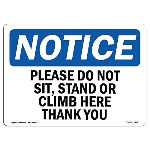 OSHA Notice Sign - Please Do Not Sit Stand Or Climb Here Thank You  Choose from Aluminum Rigid Plastic or Vinyl Label Decal  Protect Your Business Construction Site   Made in The USA