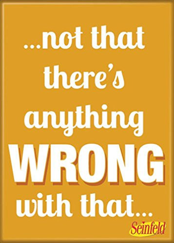 Ata-Boy Seinfeld 'Not That There's Anything Wrong' 2.5" x 3.5" Magnet for Refrigerators and Lockers