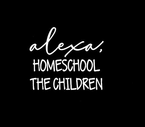 Makarios LLC Alexa Homeschool The Children Funny MKR Decal Vinyl Sticker Cars Trucks Vans Walls LaptopWhite5_5 x 4_7 inMKR1606 Makarios LLC Alexa Homeschool The Children Funny MKR Decal Vinyl Sticker Cars Trucks Vans Walls LaptopWhite5_5 x 4_7 inMKR1606