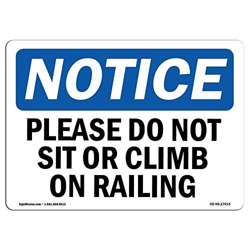 OSHA Notice Sign - Please Do Not Sit Or Climb On Railing  Choose from Aluminum Rigid Plastic or Vinyl Label Decal  Protect Your Business Construction Site Warehouse   Shop Area  Made in the USA