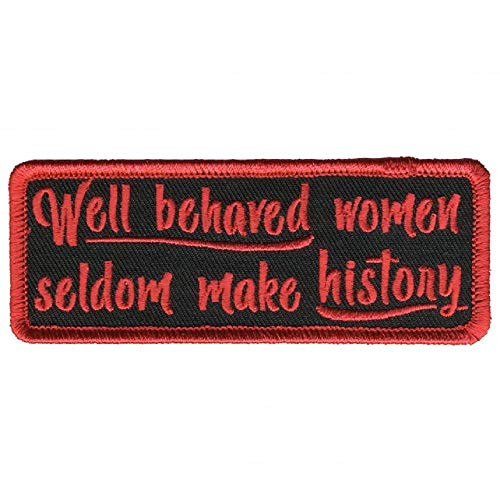 Well Behaved Women Seldom Make History Bikers Patch High Thread Iron-On Heat Sealed BackingSew-On Patch - 4 x 2