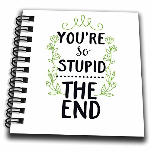 3D Rose You are So Stupid The End Funny Saying Lucky Quotes Mini Notepad 4 x 4