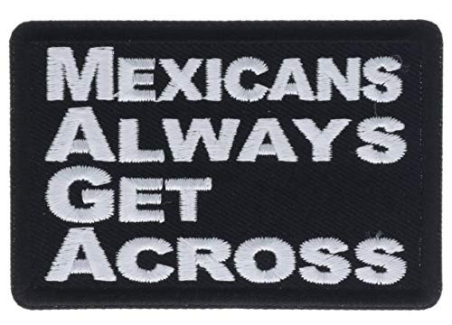 MAGA Mexicans Always Get Across 3 Embroidered Patch IVANP6631i