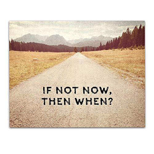 If Not Now Then When? Motivational Wall Art- Unframed 11 x 14 Print - Inspirational Gift for Family   Friends