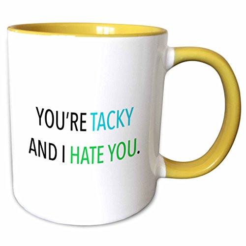 3dRose 240337_8 YOURE TACKY AND I HATE YOU, Yellow Mug 11 oz