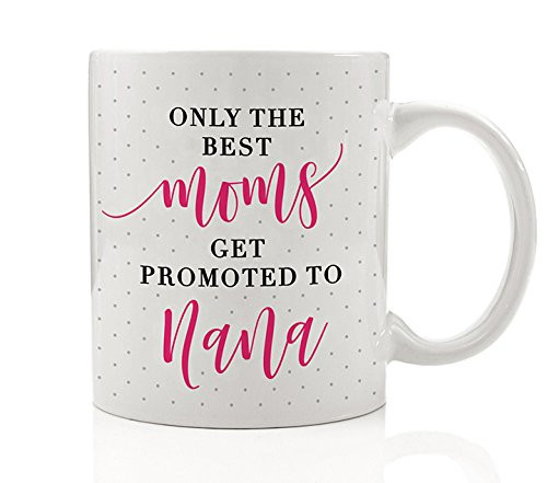 Grandmom Nana Coffee Mug Gift Idea Only The Best Moms Get Promoted To Nana Christmas Birthday Present Pregnancy Announcement for Mother Grandma Grandmother 11oz Ceramic Tea Cup by Digibuddha DM0164-2 Grandmom Nana Coffee Mug Gift Idea Only The Best Moms Get Promoted To Nana Christmas Birthday Present Pregnancy Announcement for Mother Grandma Grandmother 11oz Ceramic Tea Cup by Digibuddha DM0164-2