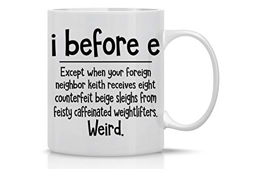 I Before E Weird Grammar 11oz Funny Coffee Mug - Sarcastic Mugs Inspirational And Motivational Weird Grammar Cup - Gag Gift Ceramic Mugs - Worlds Best Teacher Appreciation Gifts - By AW Fashions