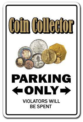 SignMission Coin Collector Novelty Aluminum Sign  IndoorOutdoor  Funny Home Decor for Garages Living Rooms Bedroom Offices Parking Old Coins Gift Numismatist Gift Funny Money Sign Decoration