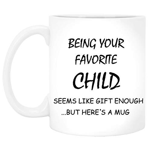 Being Your Favorite Child Funny Coffee Mug - Best Mom   Dad Gifts - Unique Gag Fathers Day Gifts for Dad from Daughter Son Kids - Bday Present Idea for Parents - Fun Novelty Cup for Men Women