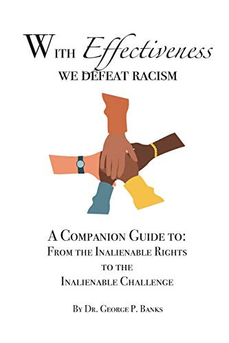 With Effectiveness We Defeat Racism A Companion Guide to From the Inalienable Rights to the Inalienable Challenge