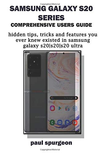 Samsung Galaxy S20 Series Comprehensive Users Guide Hidden Tips Tricks and Features You Never Knew Existed in Samsung Galaxy S20 S20S20 Ultra