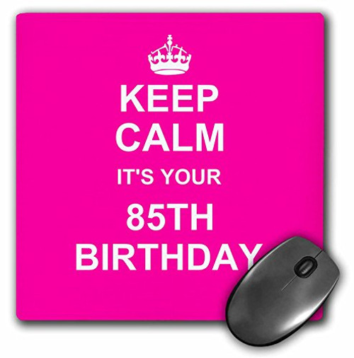 3dRose LLC 8 x 8 x 0_25 Inches Mouse Pad Keep Calm its Your 85th Birthday Hot Pink Girls Stay Calm and Carry On About Turning 85 Humor mp-157678-1