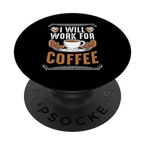 Will Work For Coffee Caffeine Pay Cup Beans Addicted Gift PopSockets Grip and Stand for Phones and Tablets