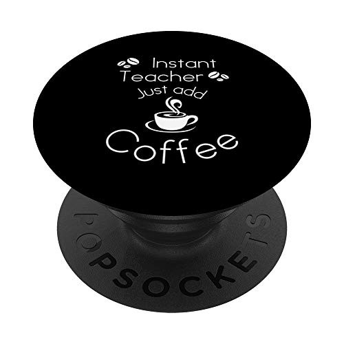 Instant Teacher Just Add Coffee Cup and Beans Text Graphic PopSockets Grip and Stand for Phones and Tablets