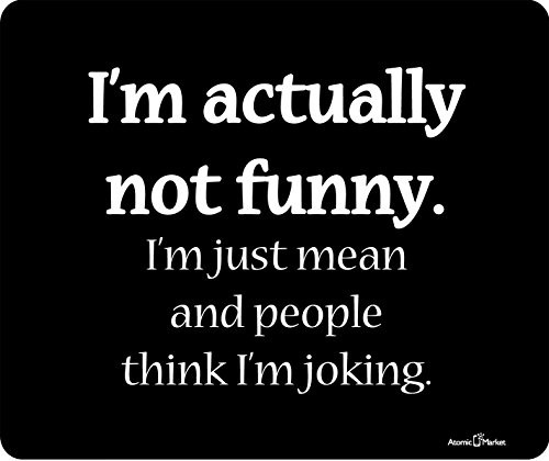 Im Actually Not Funny I am Just Mean And People Think Im Joking Thick Mousepad by Atomic Market Im Actually Not Funny I am Just Mean And People Think Im Joking Thick Mousepad by Atomic Market