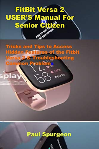 FitBit Versa 2 USERS Manual For Senior Citizen Tricks and Tips to Access Hidden Features of the Fitbit Versa 2   Troubleshooting Common Problems