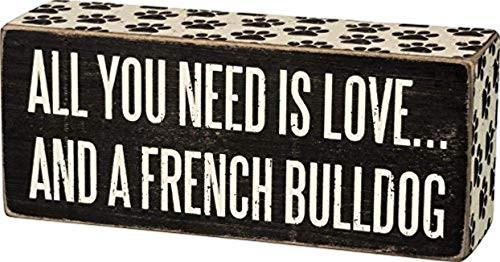 Primitives By Kathy Box Sign - All You Need Is Love and a French Bulldog Primitives By Kathy Box Sign - All You Need Is Love and a French Bulldog