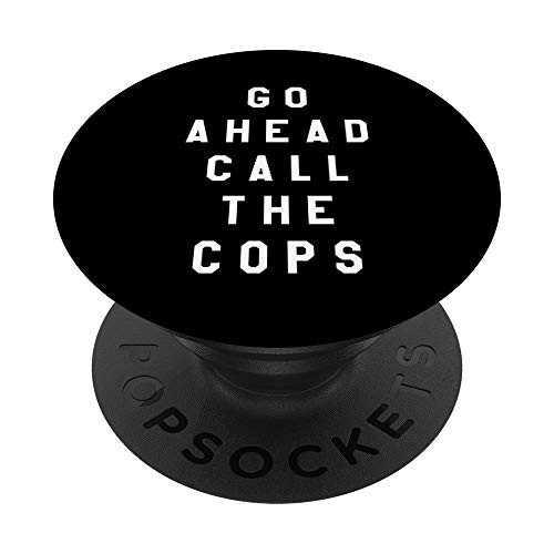 Go Ahead Call the Cops Block Letters Funny Police Gift PopSockets Grip and Stand for Phones and Tablets