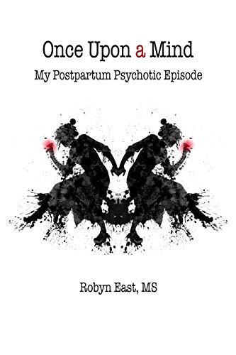 Once Upon A Mind My Postpartum Psychotic Episode
