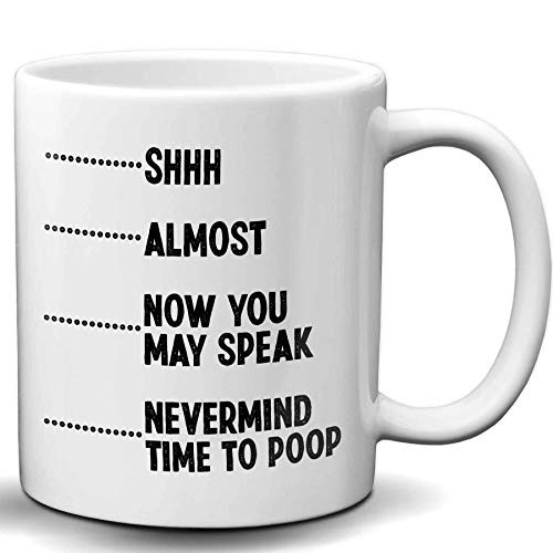 Shhh Almost Now You May Speak Nevermind Time To Poop Novelty White 11 OZ Coffee Mug