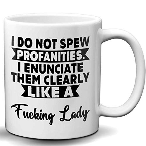 I Do Not Spew Profanities I Enunciate Them Clearly Like A F Lady Novelty White 11 OZ Coffee Mug