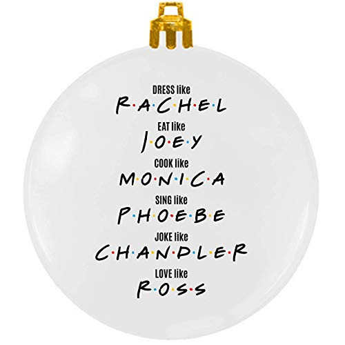 Friends TV Show Ornament - Dress Like Rachel Eat Like Joey Cook Like Monica Sing Like Phoebe Joke Like Chandler Love Like Ross - Friends TV Show Merchandise - Friends TV Show Gifts Friends TV Show Ornament - Dress Like Rachel Eat Like Joey Cook Like Monica Sing Like Phoebe Joke Like Chandler Love Like Ross - Friends TV Show Merchandise - Friends TV Show Gifts