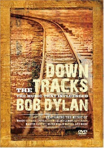 Down the Tracks The Music That Influenced Bob Dylan