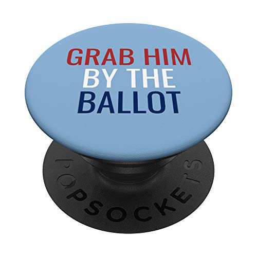 Funny Election  Grab Him By The Ballot PopSockets Grip and Stand for Phones and Tablets